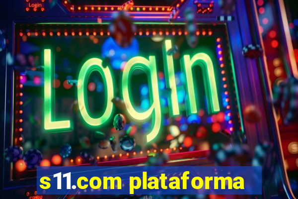 s11.com plataforma